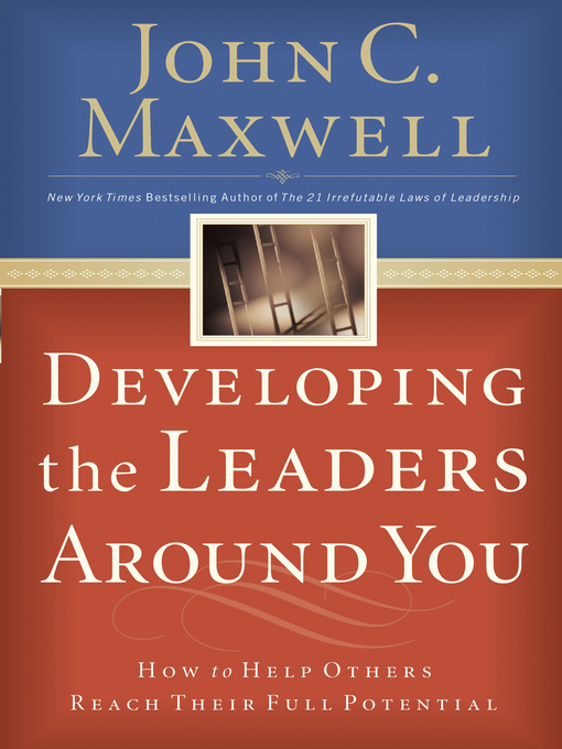 Title details for Developing the Leaders Around You by John C. Maxwell - Available